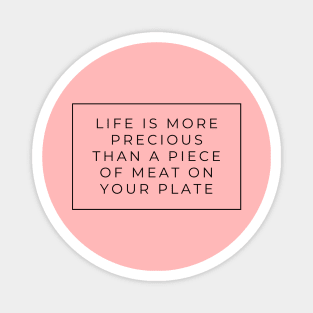 Life is More Precious than a piece of meat vegan sign Magnet